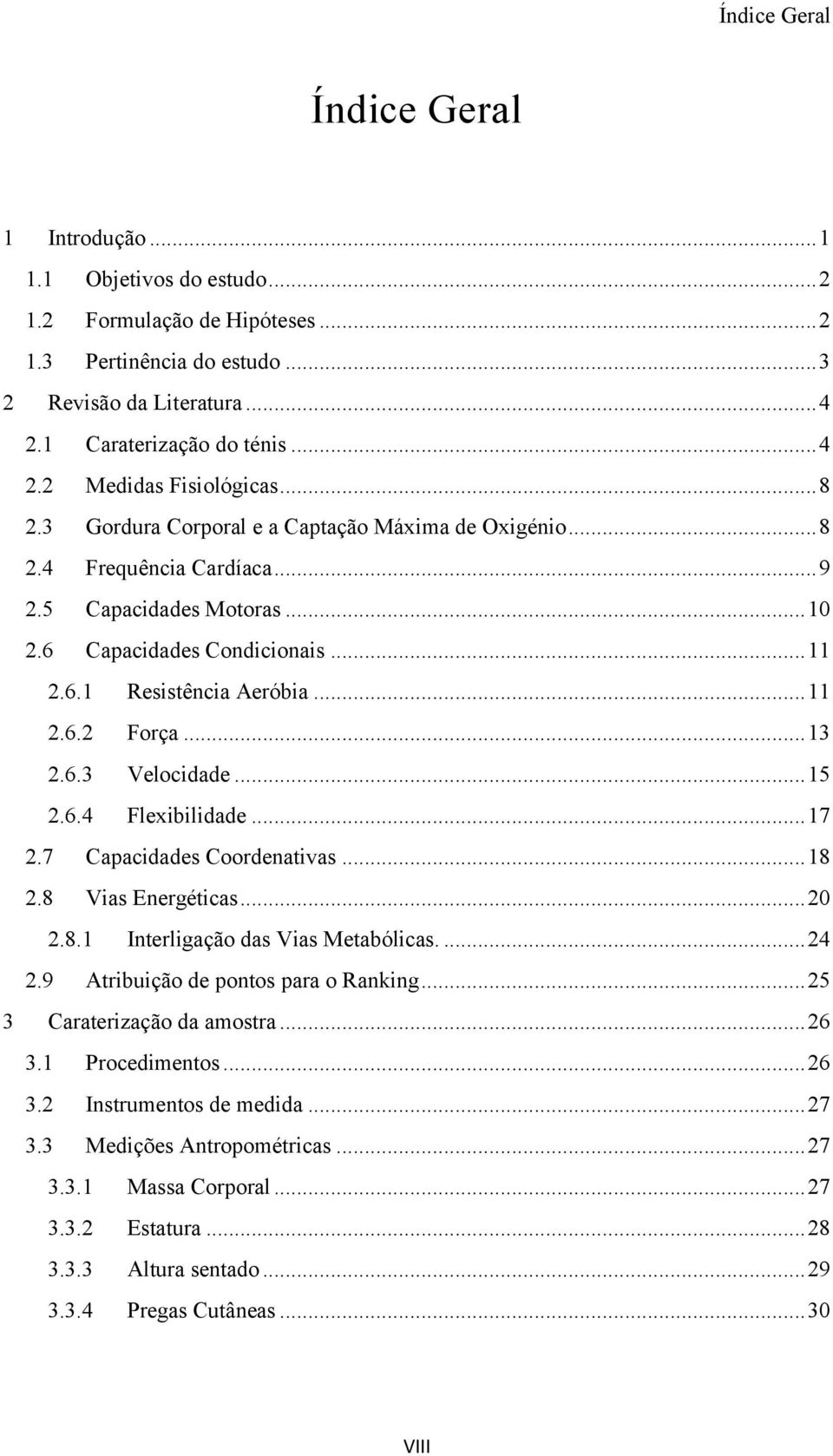 .. 13 2.6.3 Velocidade... 15 2.6.4 Flexibilidade... 17 2.7 Capacidades Coordenativas... 18 2.8 Vias Energéticas... 20 2.8.1 Interligação das Vias Metabólicas.... 24 2.