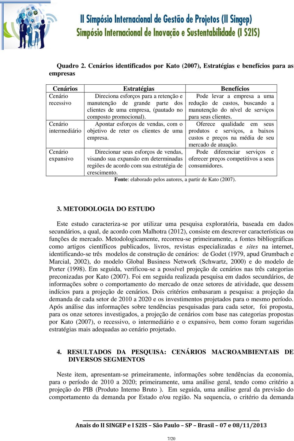 retenção e manutenção de grande parte dos clientes de uma empresa, (pautado no composto promocional). Apontar esforços de vendas, com o objetivo de reter os clientes de uma empresa.