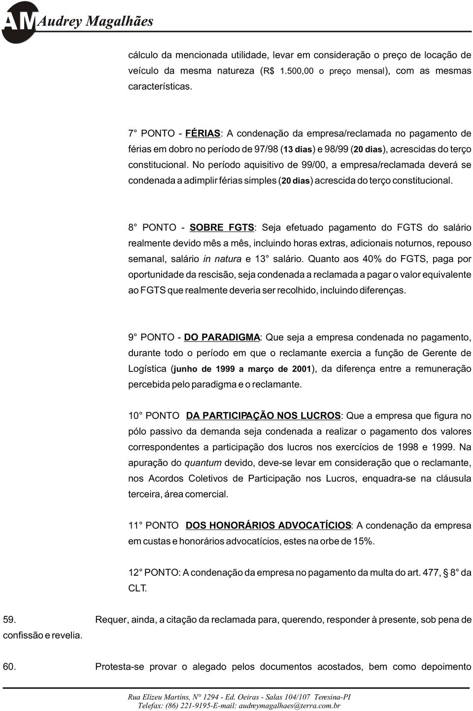 No período aquisitivo de 99/00, a empresa/reclamada deverá se condenada a adimplir férias simples (20 dias) acrescida do terço constitucional.