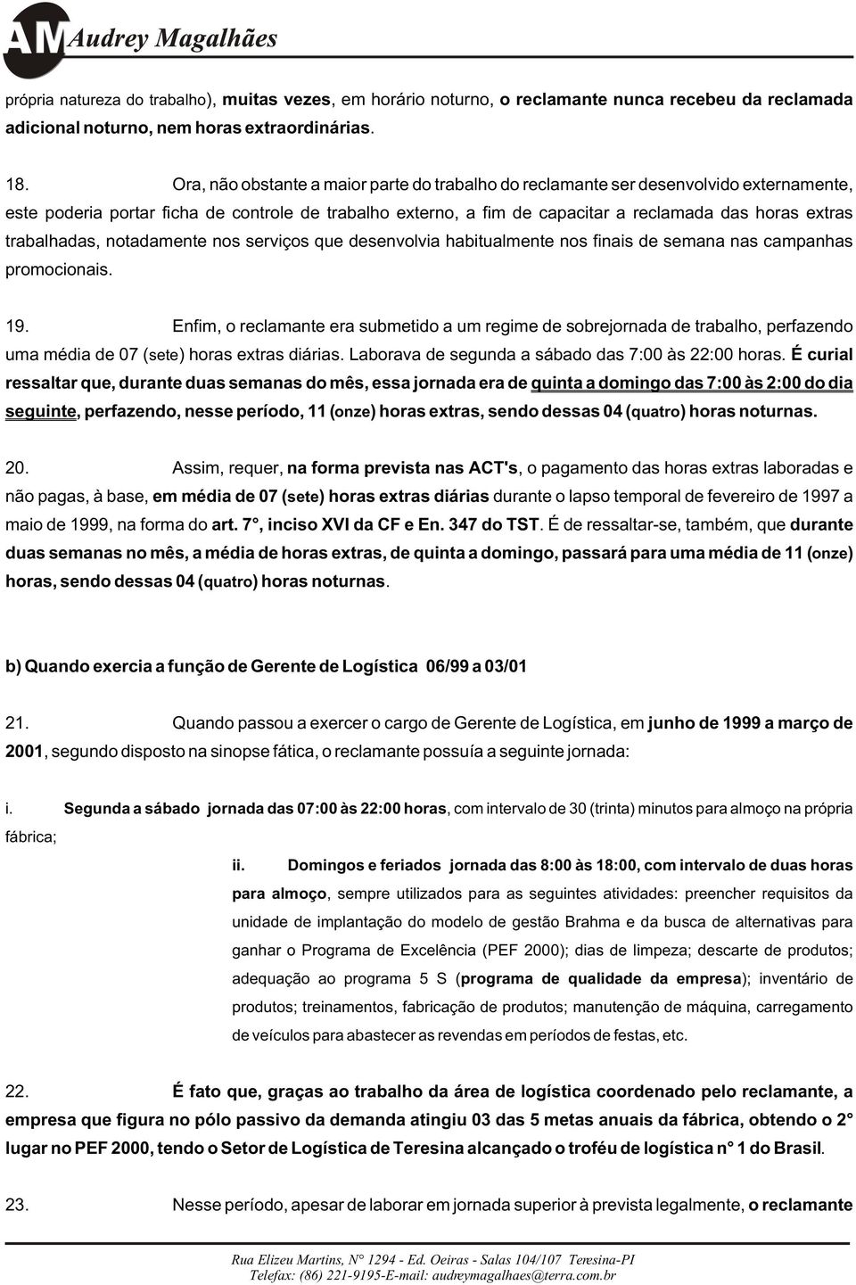 trabalhadas, notadamente nos serviços que desenvolvia habitualmente nos finais de semana nas campanhas promocionais. 19.