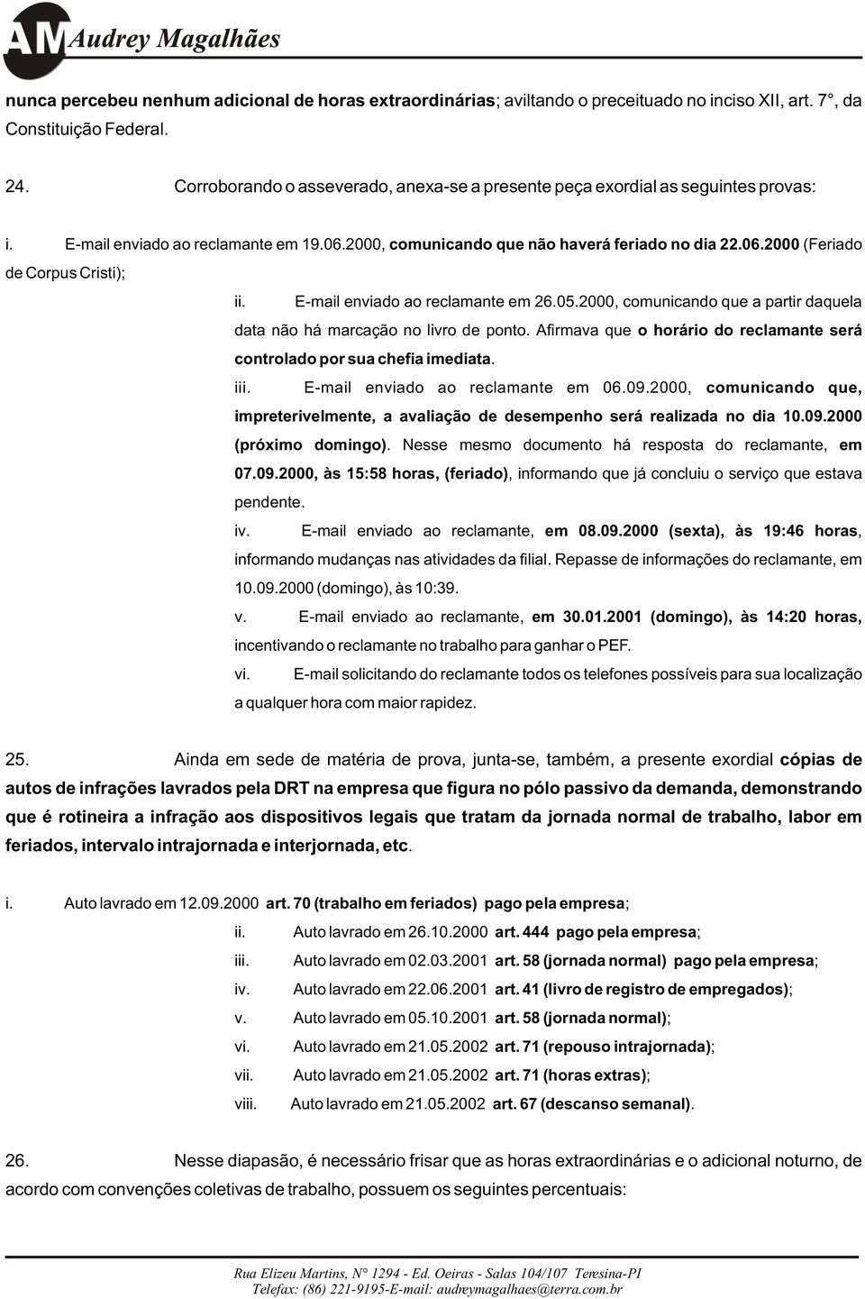 E-mail enviado ao reclamante em 26.05.2000, comunicando que a partir daquela data não há marcação no livro de ponto. Afirmava que o horário do reclamante será controlado por sua chefia imediata. iii.