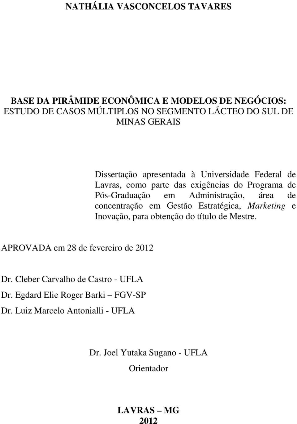 de concentração em Gestão Estratégica, Marketing e Inovação, para obtenção do título de Mestre. APROVADA em 28 de fevereiro de 2012 Dr.