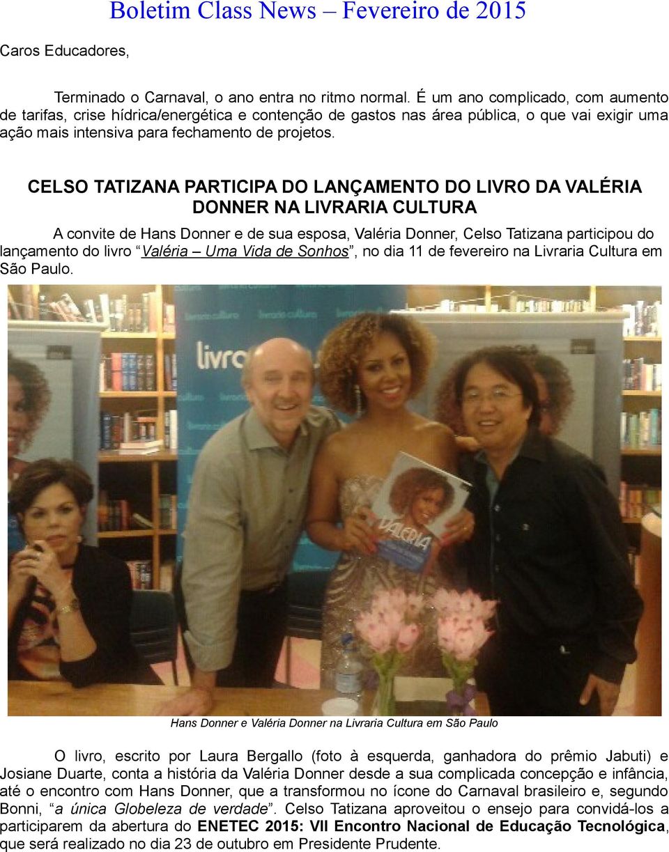 CELSO TATIZANA PARTICIPA DO LANÇAMENTO DO LIVRO DA VALÉRIA DONNER NA LIVRARIA CULTURA A convite de Hans Donner e de sua esposa, Valéria Donner, Celso Tatizana participou do lançamento do livro