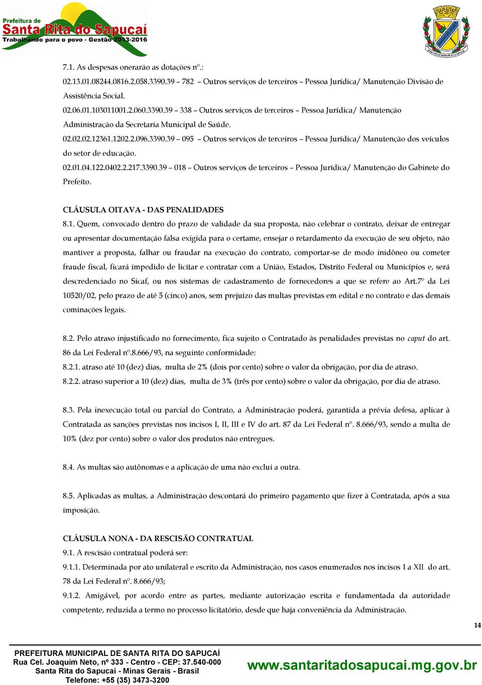 CLÁUSULA OITAVA - DAS PENALIDADES 8.1.