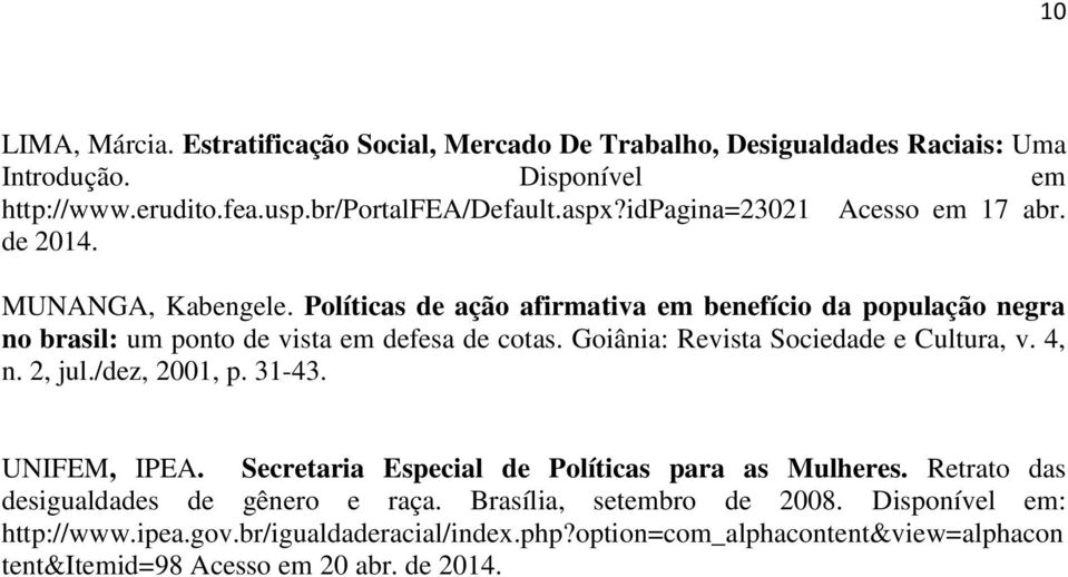 Goiânia: Revista Sociedade e Cultura, v. 4, n. 2, jul./dez, 2001, p. 31-43. UNIFEM, IPEA. Secretaria Especial de Políticas para as Mulheres.