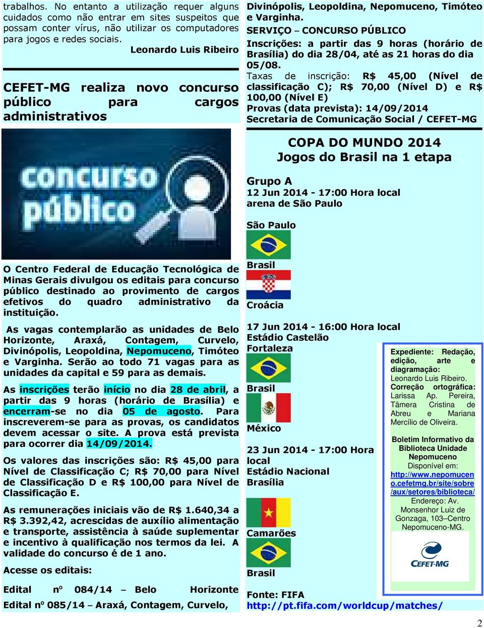 SERVIÇO CONCURSO PÚBLICO Inscrições: a partir das 9 horas (horário de Brasília) do dia 28/04, até as 21 horas do dia 05/08.