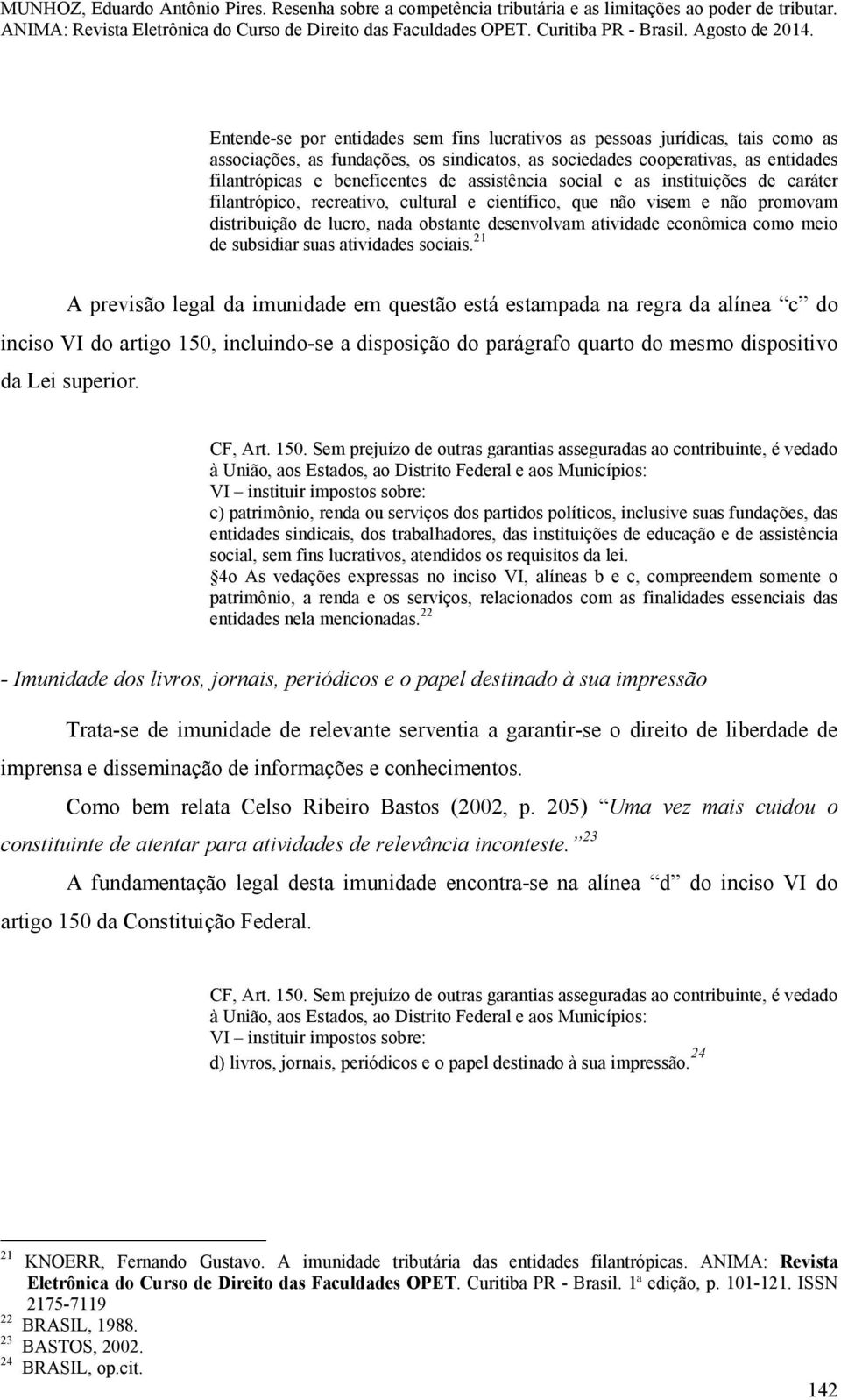 meio de subsidiar suas atividades sociais.