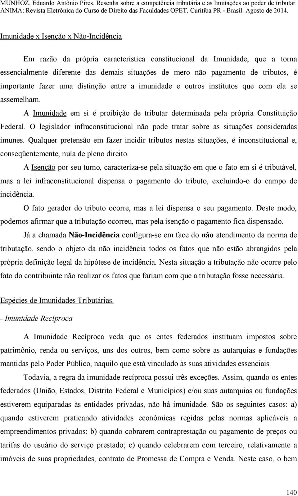 O legislador infraconstitucional não pode tratar sobre as situações consideradas imunes.