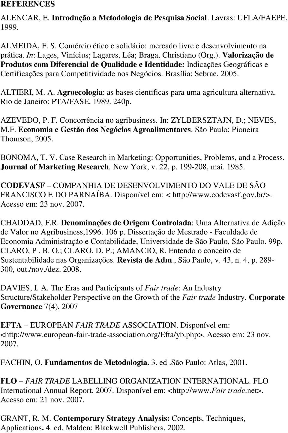 Valorização de Produtos com Diferencial de Qualidade e Identidade: Indicações Geográficas e Certificações para Competitividade nos Negócios. Brasília: Sebrae, 2005. AL