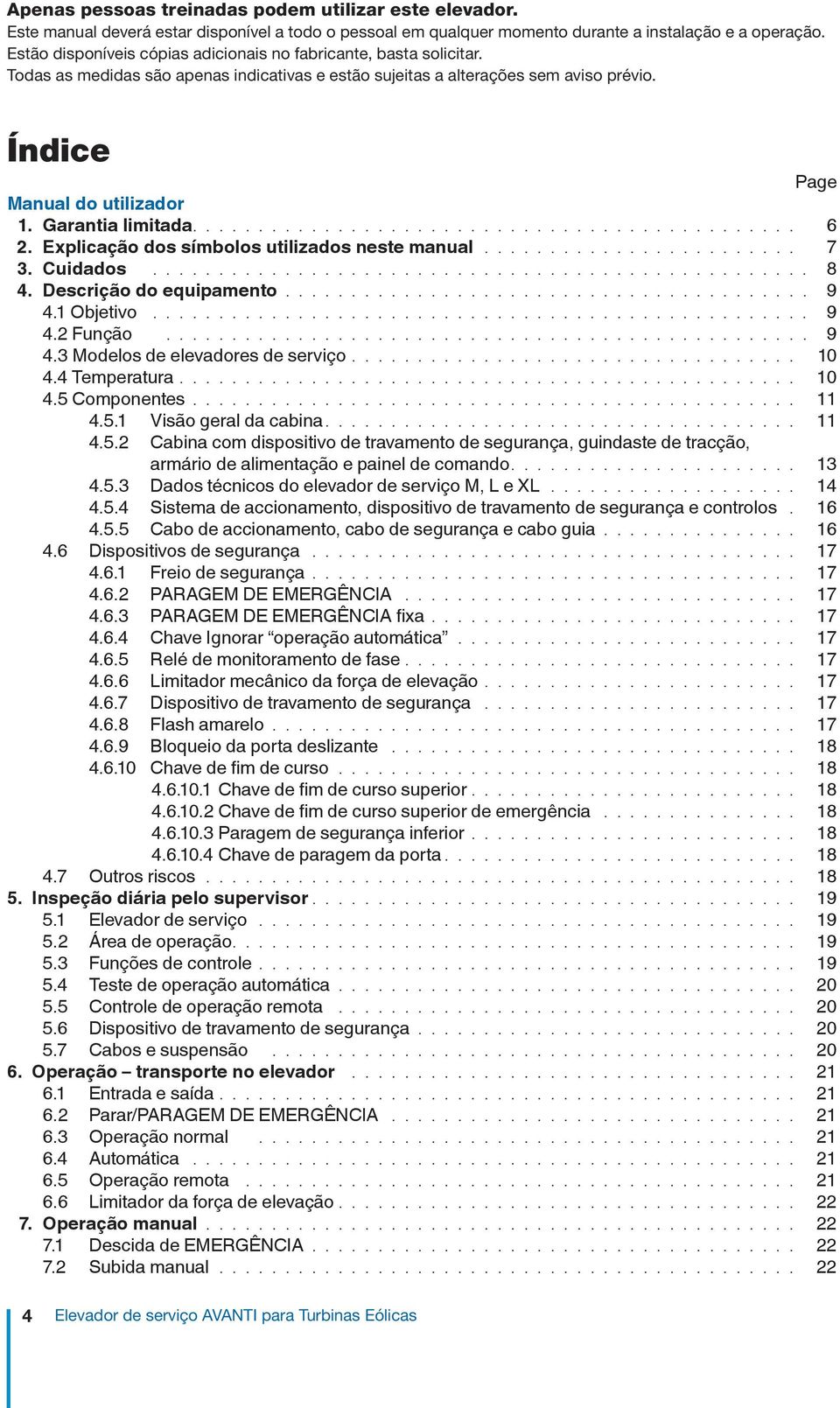 Garantia limitada.............................................. 6 2. Explicação dos símbolos utilizados neste manual......................... 7 3. Cuidados................................................... 8 4.