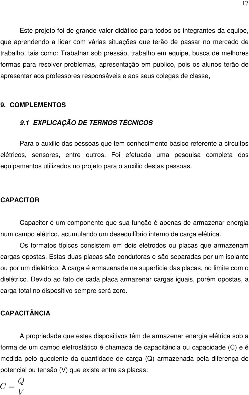 COMPLEMENTOS 9.1 EXPLICAÇÃO DE TERMOS TÉCNICOS Para o auxilio das pessoas que tem conhecimento básico referente a circuitos elétricos, sensores, entre outros.