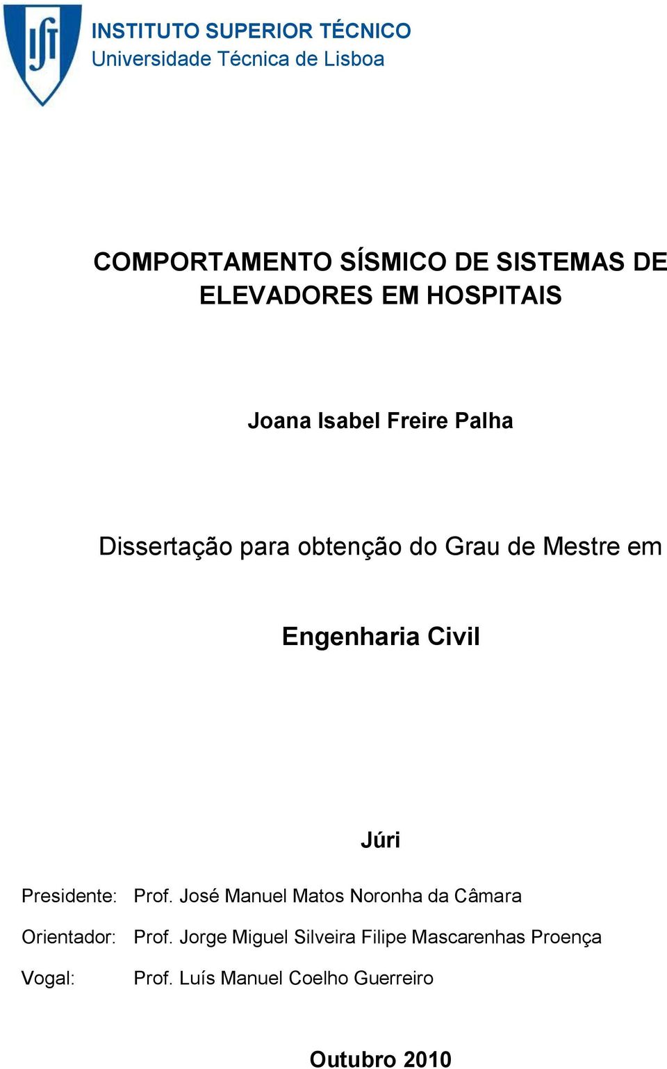 Engenharia Civil Júri Presidente: Prof. José Manuel Matos Noronha da Câmara Orientador: Prof.