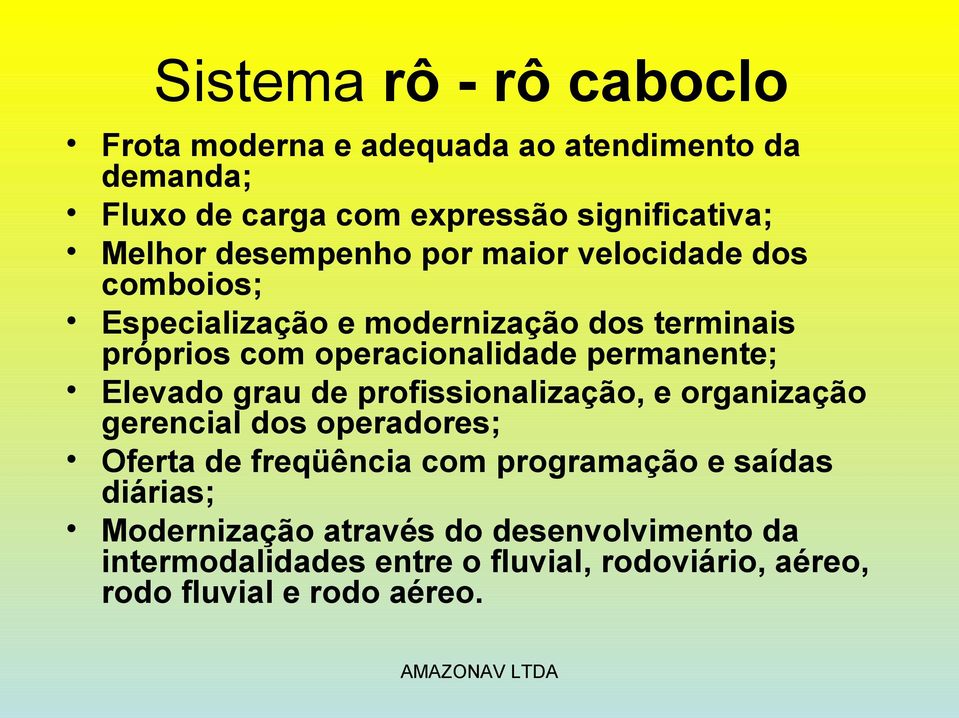 permanente; Elevado grau de profissionalização, e organização gerencial dos operadores; Oferta de freqüência com programação e