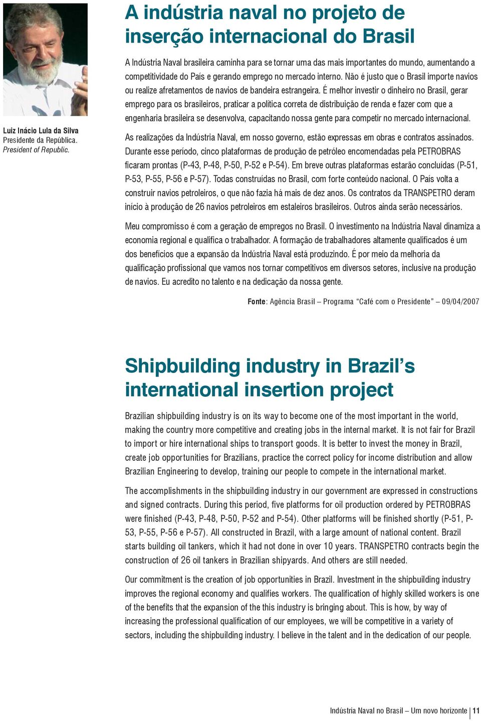 Não é justo que o Brasil importe navios ou realize afretamentos de navios de bandeira estrangeira.