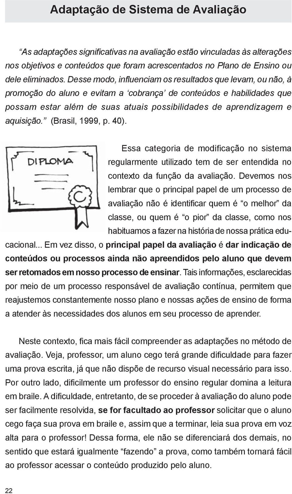 aquisição. (Brasil, 1999, p. 40). Essa categoria de modificação no sistema regularmente utilizado tem de ser entendida no contexto da função da avaliação.