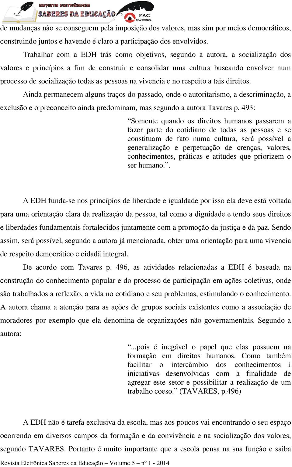 pessoas na vivencia e no respeito a tais direitos.