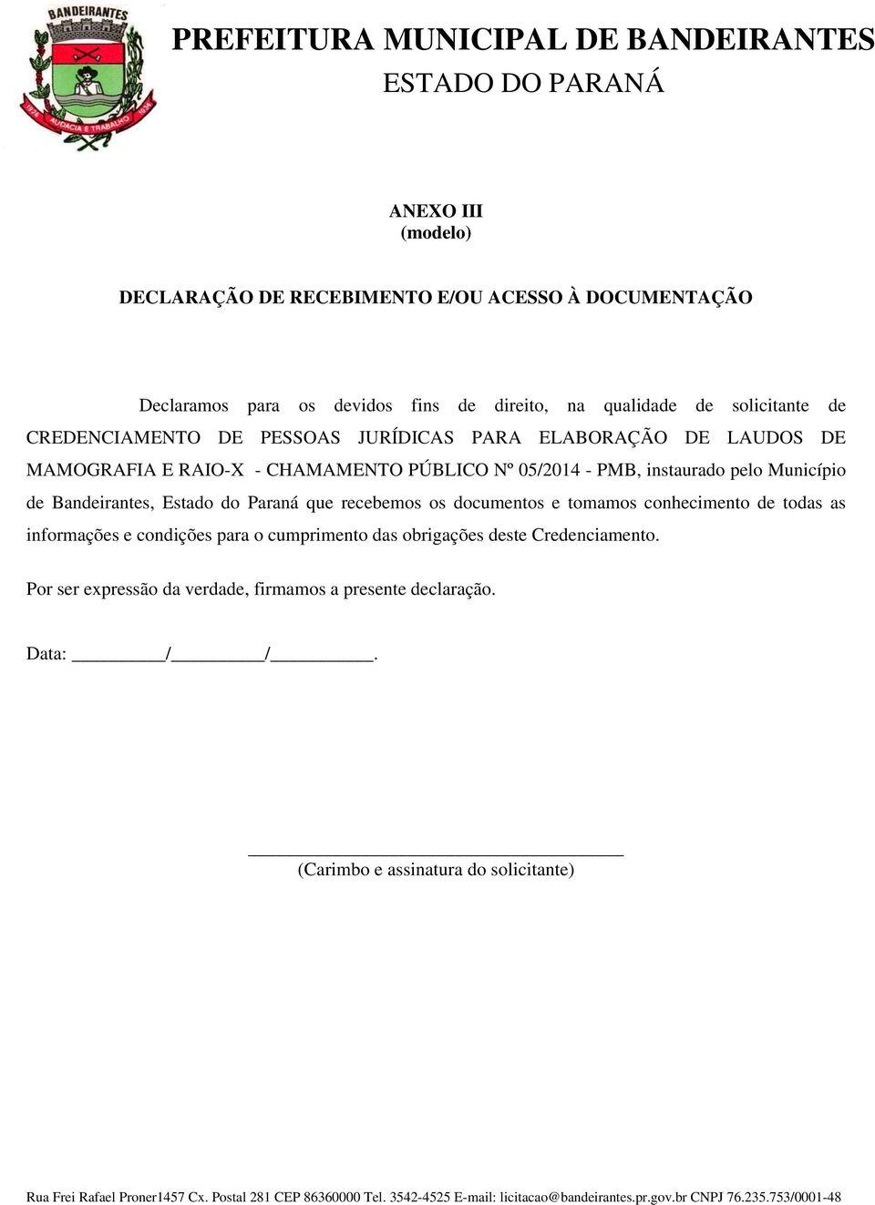 Município de Bandeirantes, Estado do Paraná que recebemos os documentos e tomamos conhecimento de todas as informações e condições para o