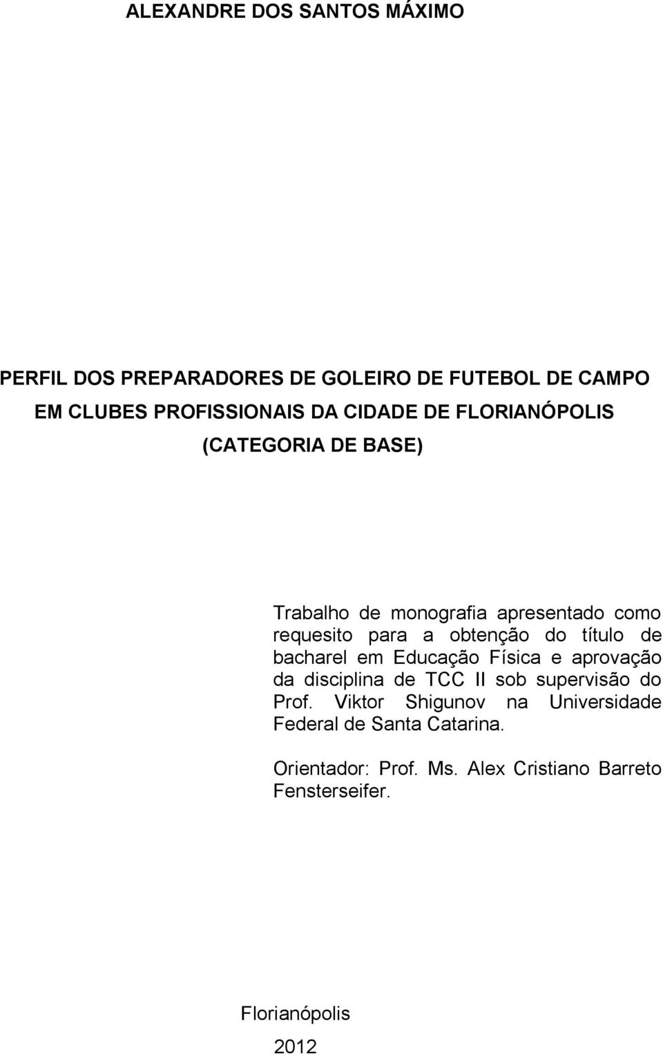 título de bacharel em Educação Física e aprovação da disciplina de TCC II sob supervisão do Prof.