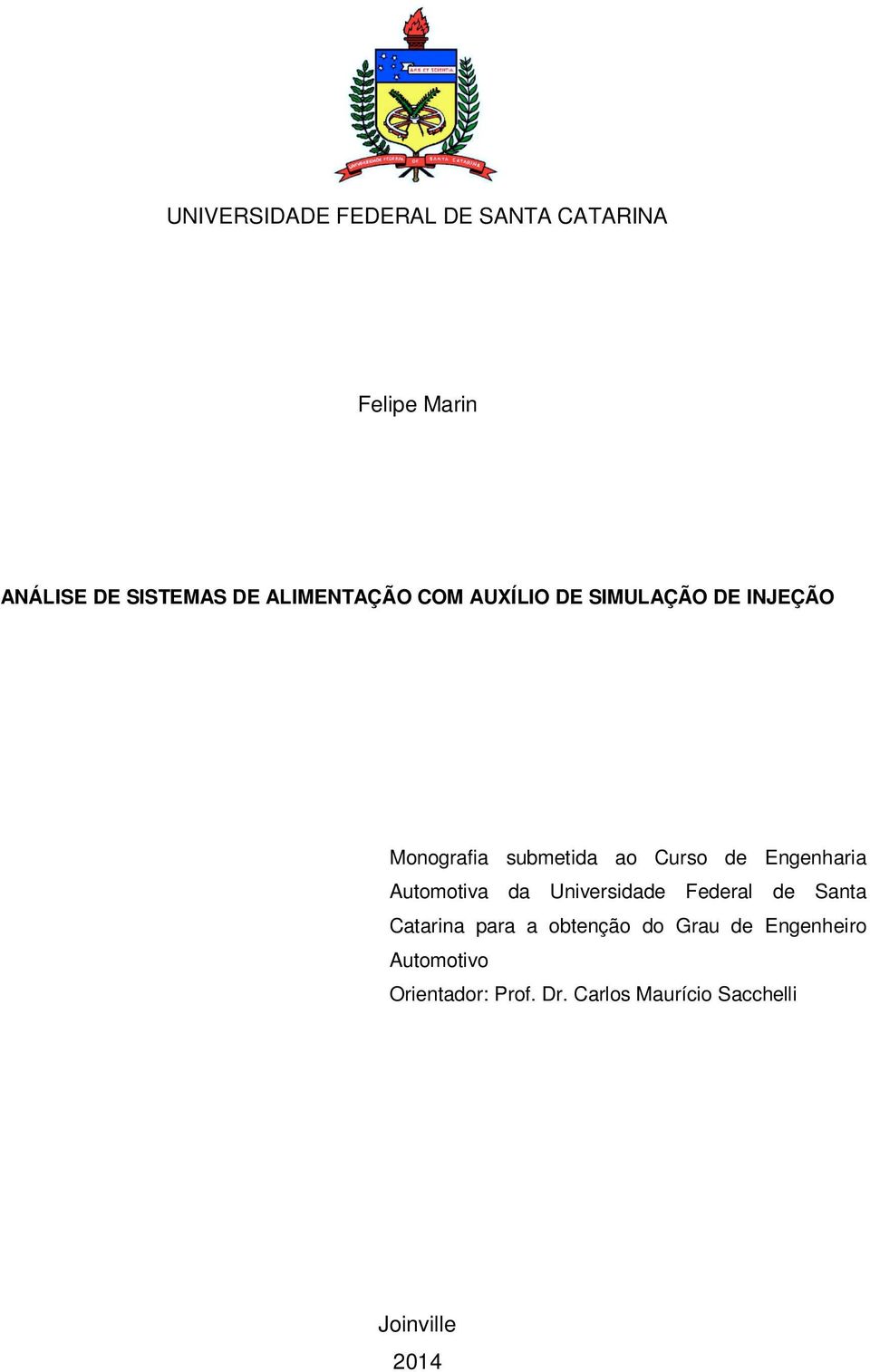 Engenharia Automotiva da Universidade Federal de Santa Catarina para a obtenção do