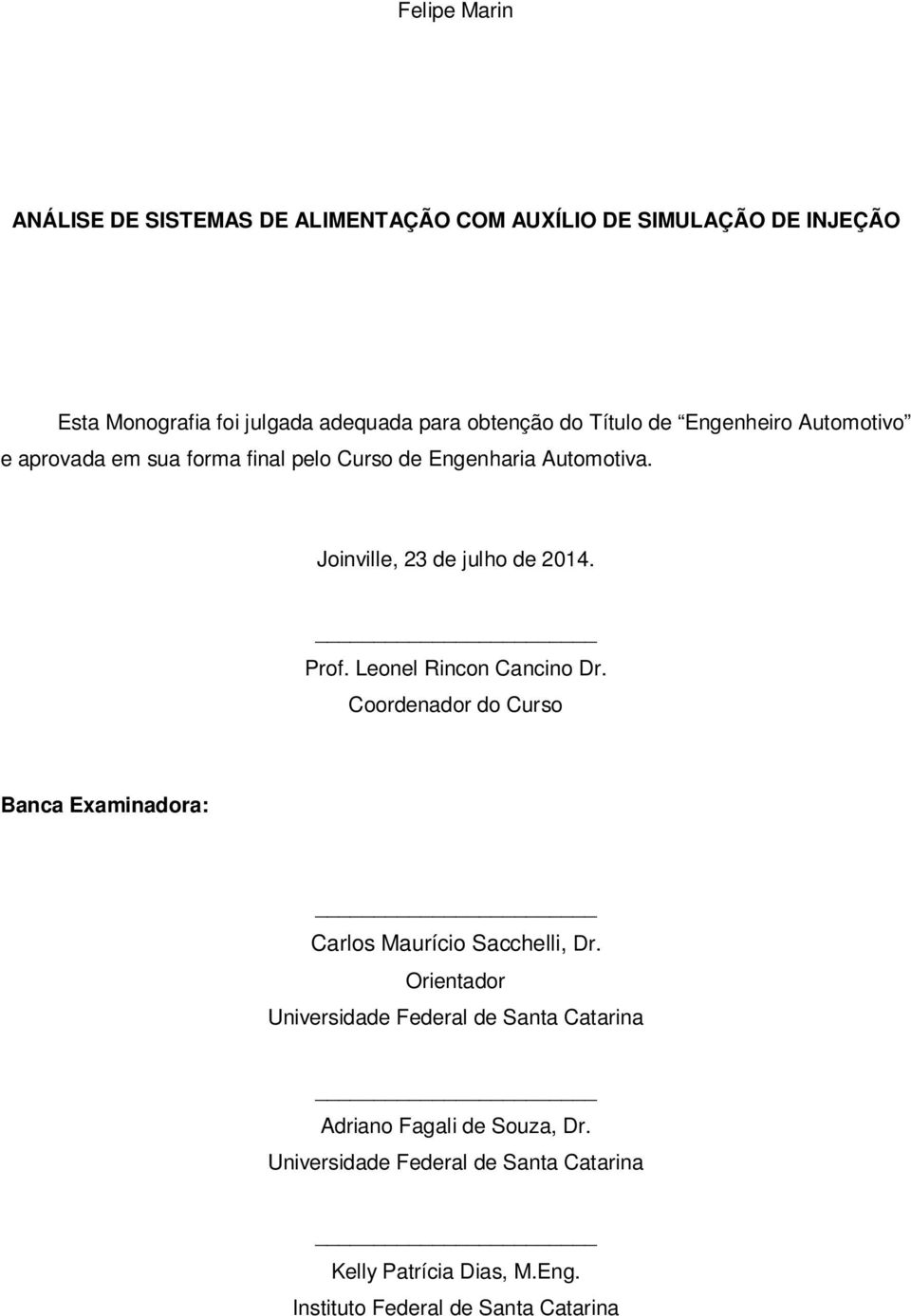 Leonel Rincon Cancino Dr. Coordenador do Curso Banca Examinadora: Carlos Maurício Sacchelli, Dr.