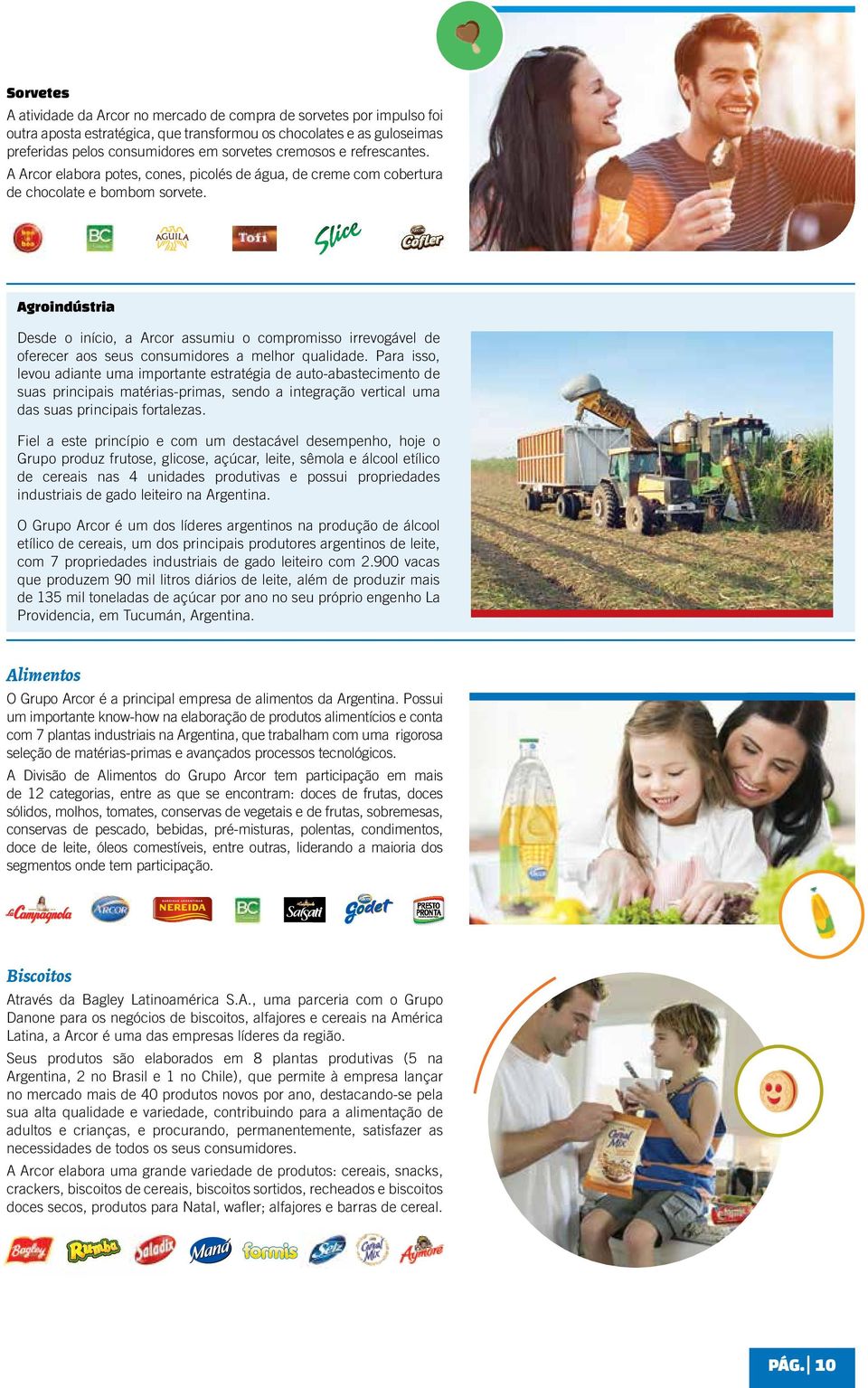 Agroindústria Desde o início, a Arcor assumiu o compromisso irrevogável de oferecer aos seus consumidores a melhor qualidade.