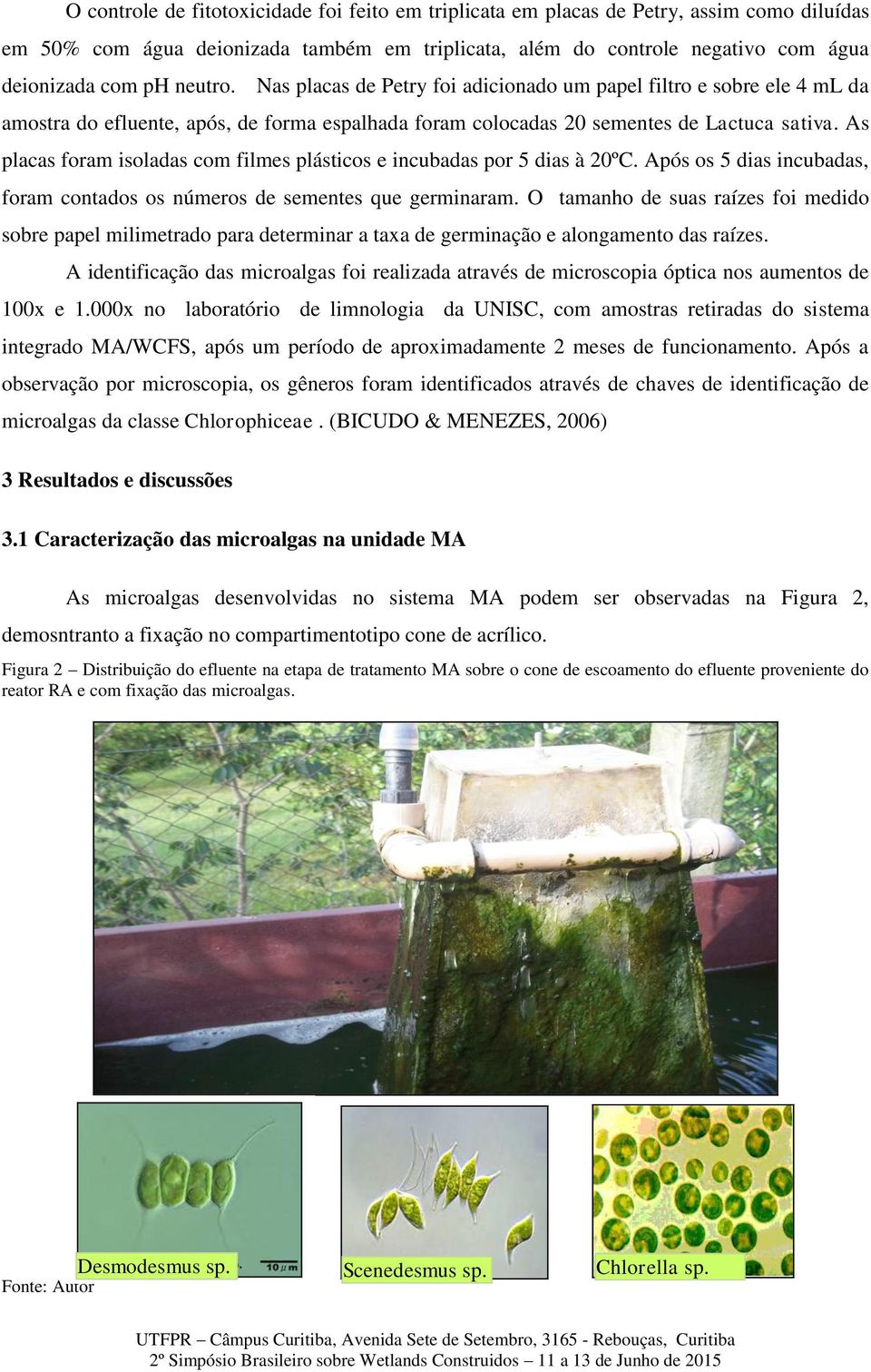 As placas foram isoladas com filmes plásticos e incubadas por 5 dias à 20ºC. Após os 5 dias incubadas, foram contados os números de sementes que germinaram.