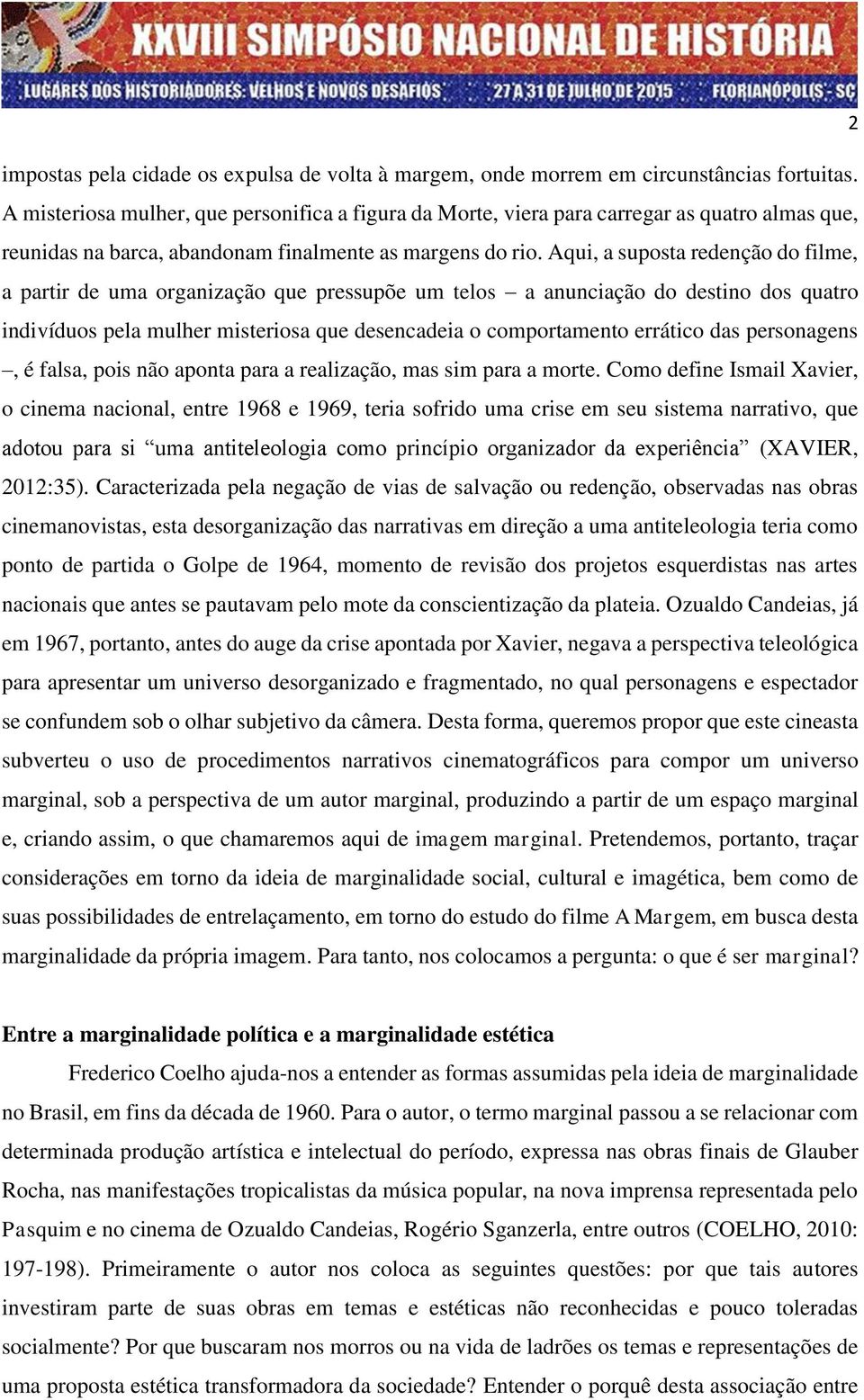 Aqui, a suposta redenção do filme, a partir de uma organização que pressupõe um telos a anunciação do destino dos quatro indivíduos pela mulher misteriosa que desencadeia o comportamento errático das