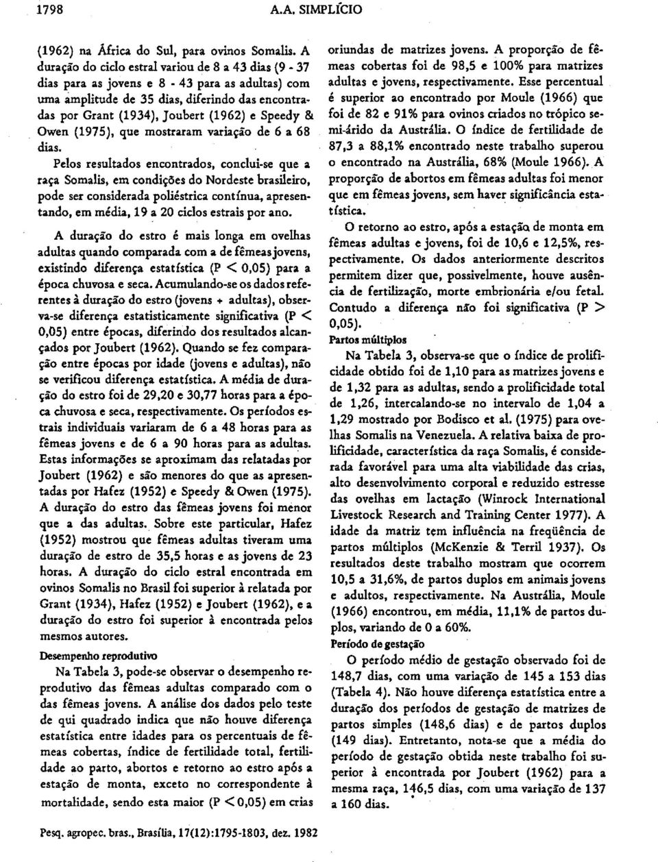 variaçã d 6 a 68 dias. Pls rsultads nntrads, nlui-s qu a raça Smalis, m ndiçõs d Nrdst brasilir, pd sr nsidrada pliéstria ntínua, aprsntand, m média, 19 a 20 ils strais pr an.