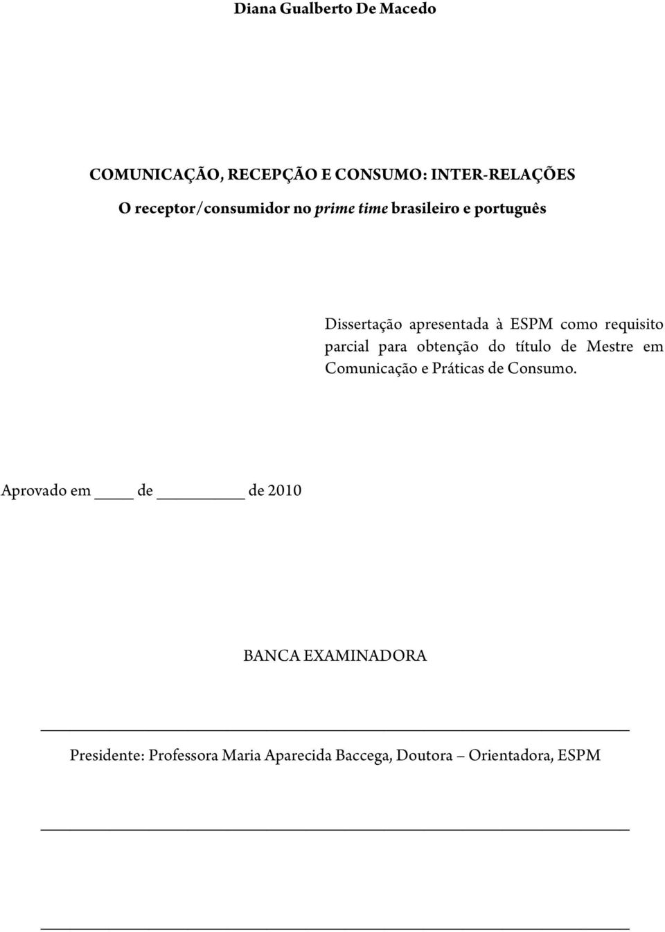 requisito parcial para obtenção do título de Mestre em Comunicação e Práticas de Consumo.