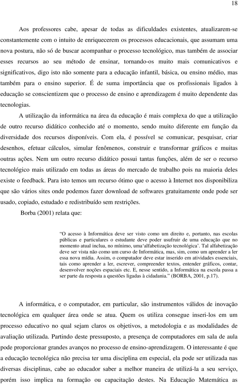 infantil, básica, ou ensino médio, mas também para o ensino superior.