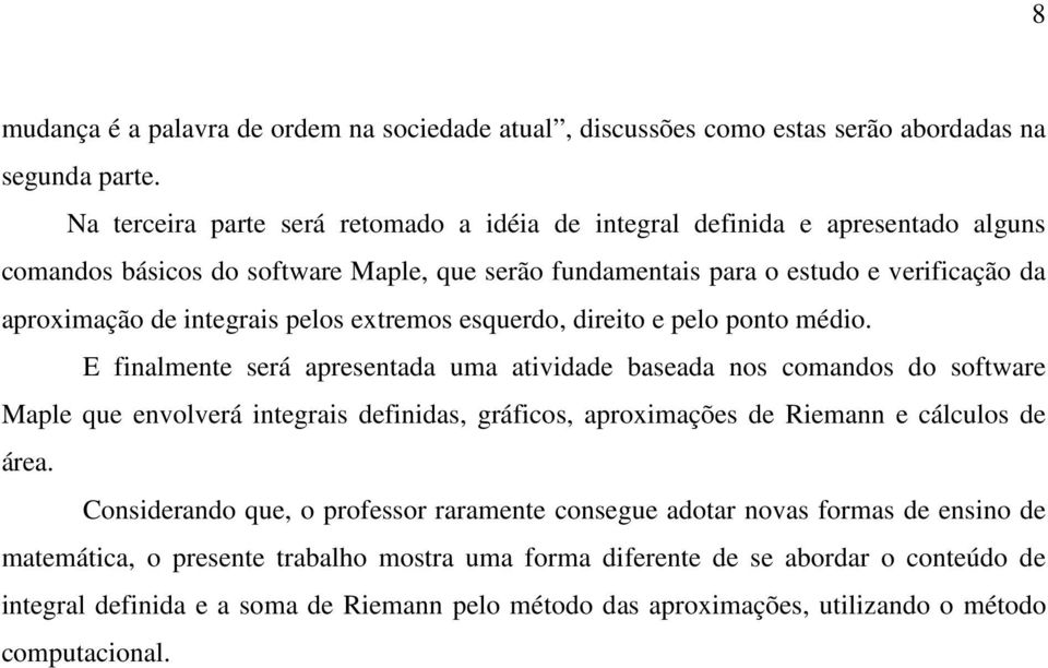 pelos extremos esquerdo, direito e pelo ponto médio.