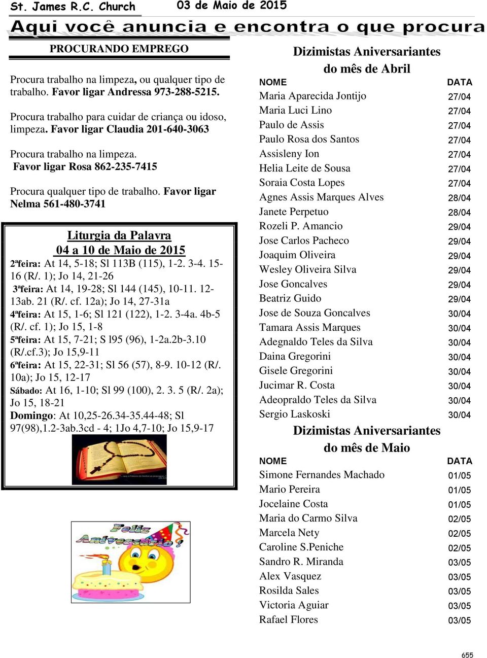 Favor ligar Nelma 561-480-3741 Liturgia da Palavra 04 a 10 de Maio de 2015 2ªfeira: At 14, 5-18; Sl 113B (115), 1-2. 3-4. 15-16 (R/. 1); Jo 14, 21-26 3ªfeira: At 14, 19-28; Sl 144 (145), 10-11.