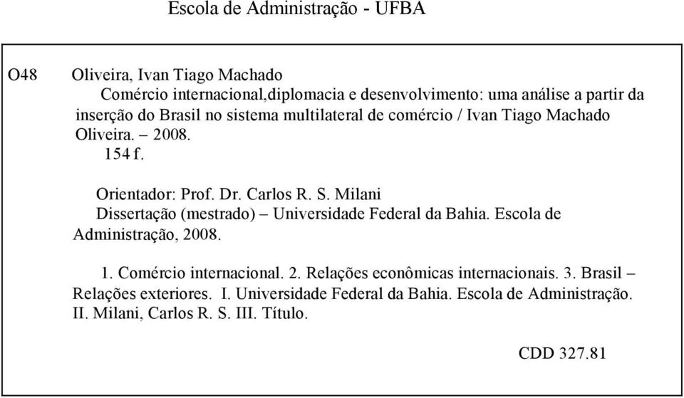 Milani Dissertação (mestrado) Universidade Federal da Bahia. Escola de Administração, 2008. 1. Comércio internacional. 2. Relações econômicas internacionais.