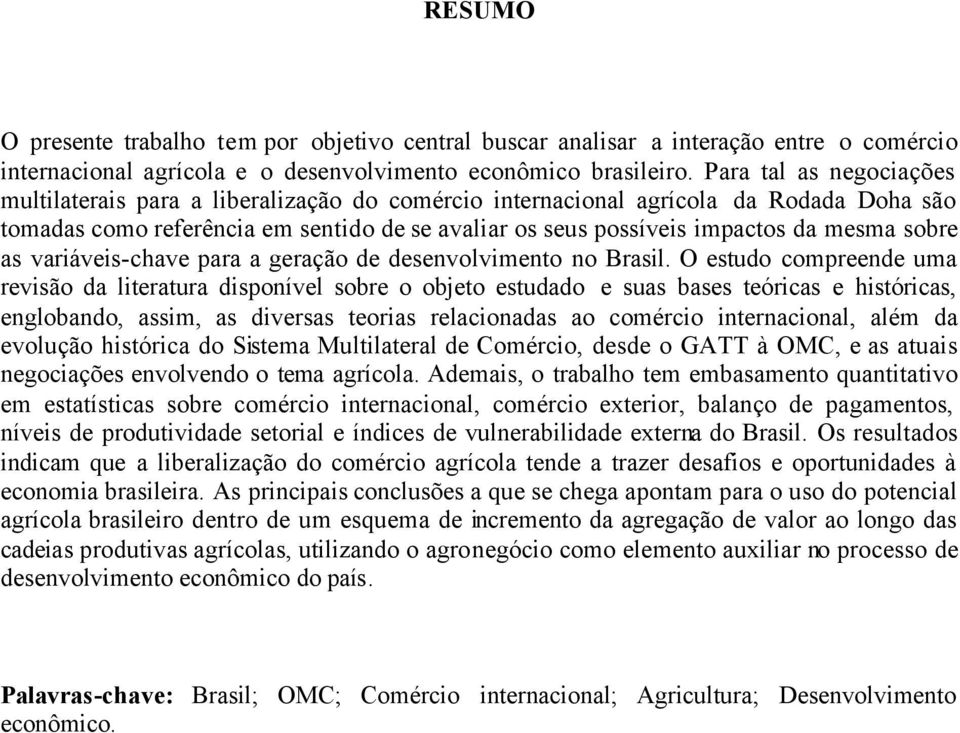 sobre as variáveis-chave para a geração de desenvolvimento no Brasil.