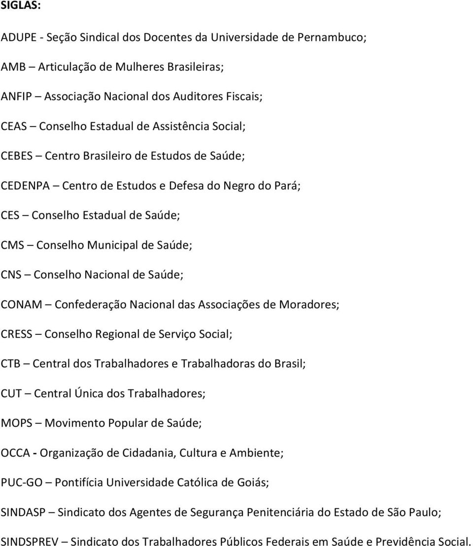 Nacional de Saúde; CONAM Confederação Nacional das Associações de Moradores; CRESS Conselho Regional de Serviço Social; CTB Central dos Trabalhadores e Trabalhadoras do Brasil; CUT Central Única dos