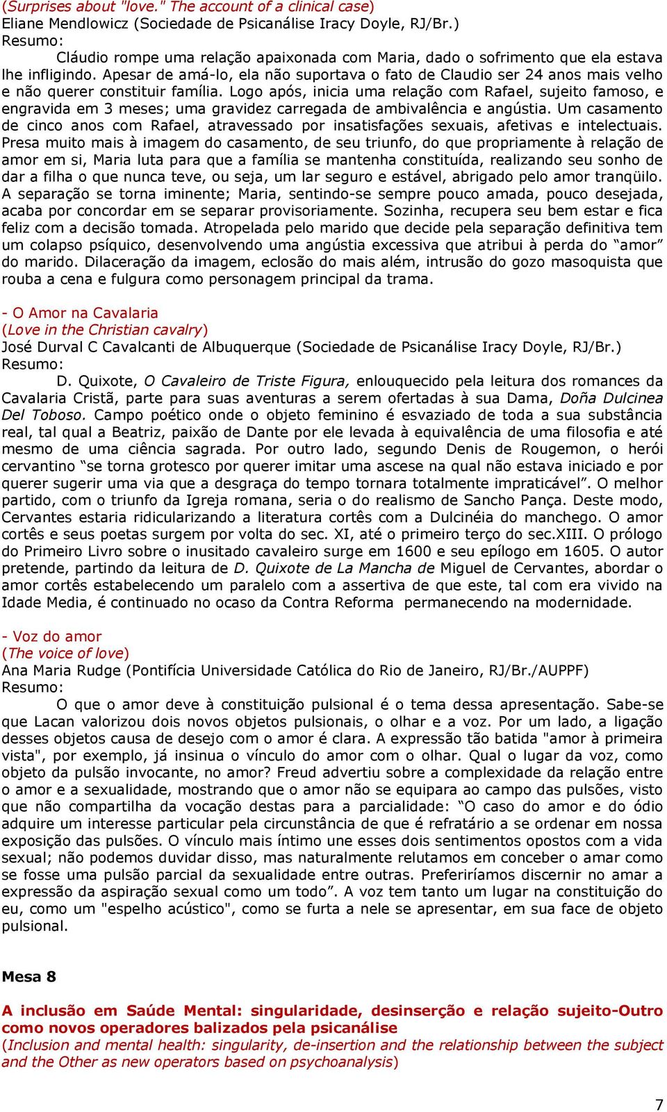 Apesar de amá-lo, ela não suportava o fato de Claudio ser 24 anos mais velho e não querer constituir família.