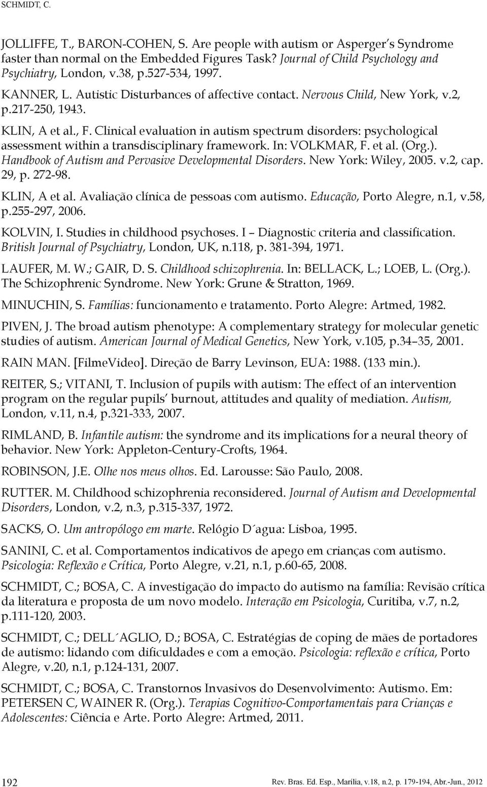 Clinical evaluation in autism spectrum disorders: psychological assessment within a transdisciplinary framework. In: VOLKMAR, F. et al. (Org.).