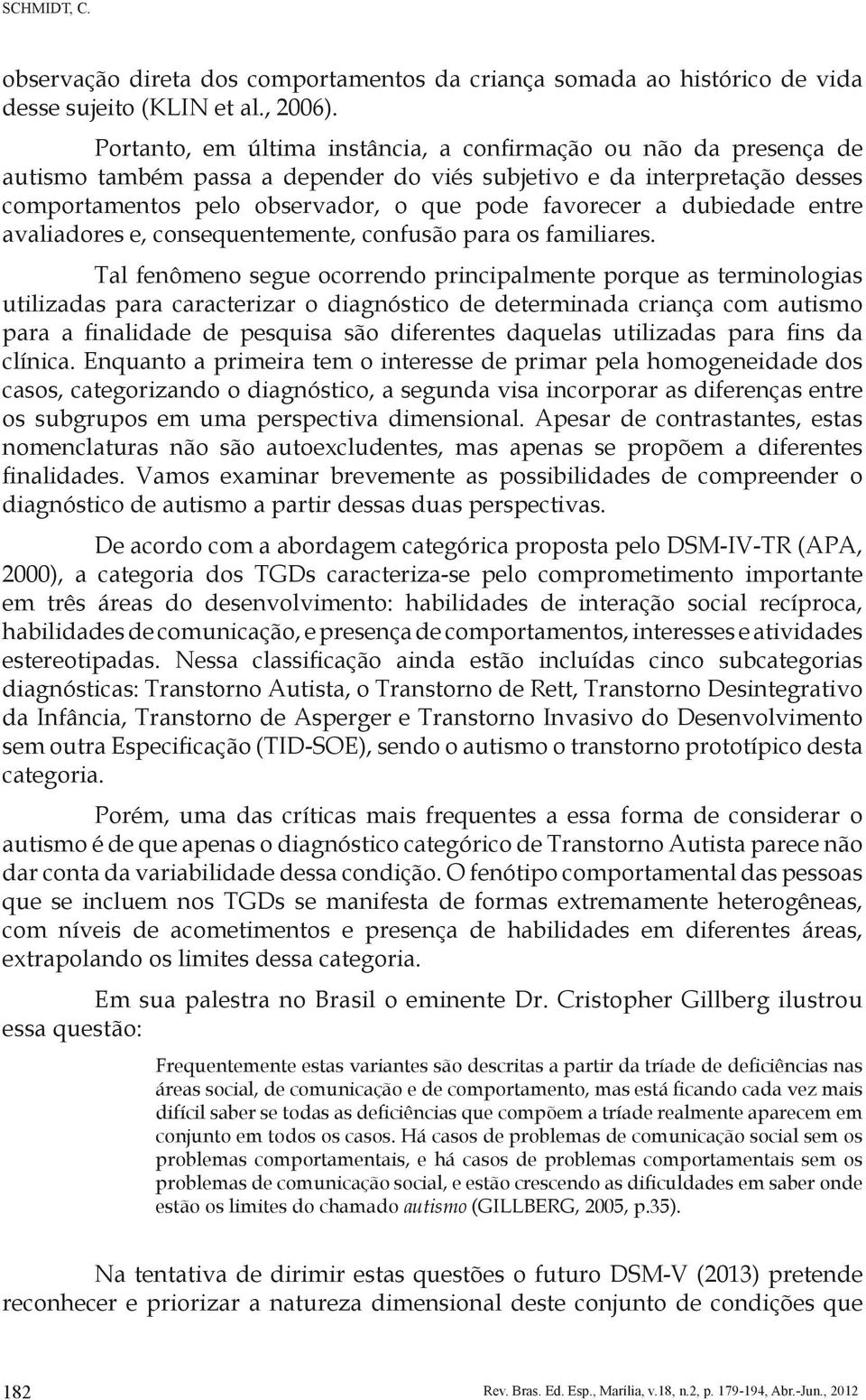 dubiedade entre avaliadores e, consequentemente, confusão para os familiares.