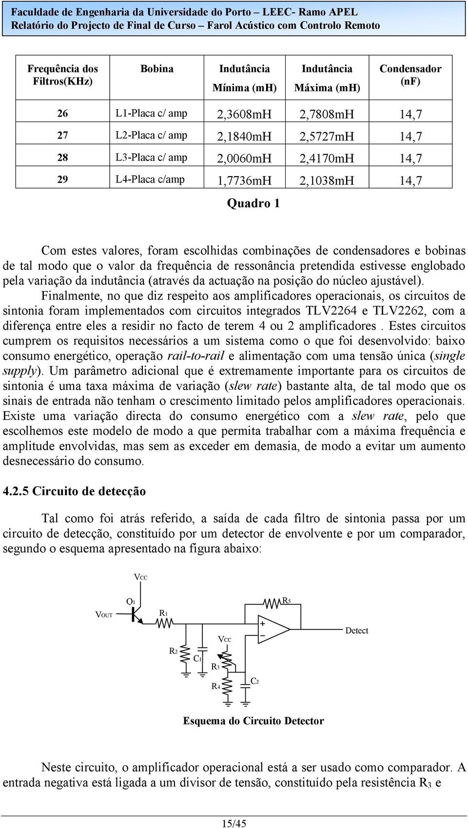 pela variação da indutância (através da actuação na posição do núcleo ajustável).