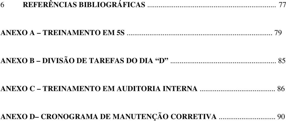 .. 79 ANEXO B DIVISÃO DE TAREFAS DO DIA D.