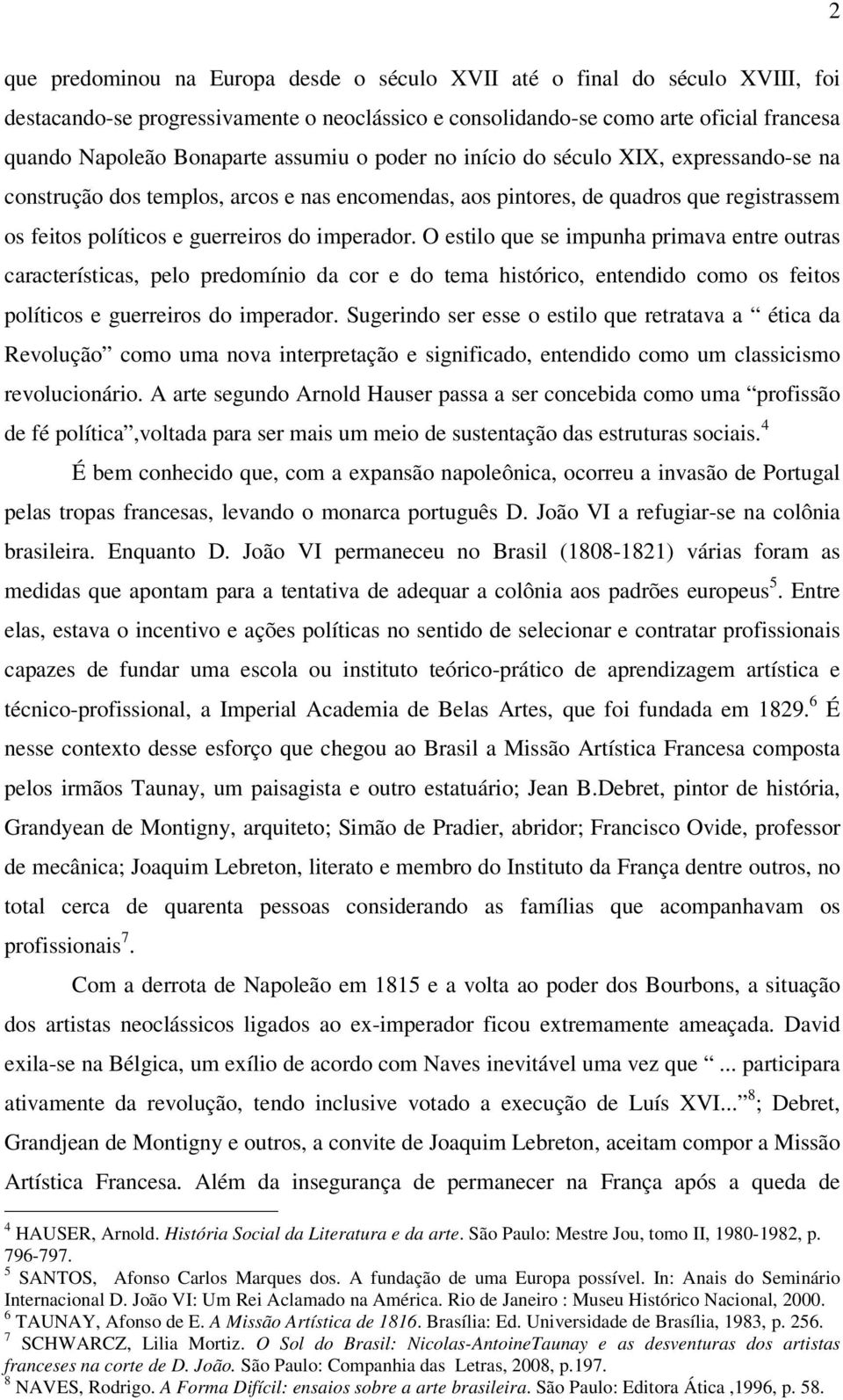 O estilo que se impunha primava entre outras características, pelo predomínio da cor e do tema histórico, entendido como os feitos políticos e guerreiros do imperador.