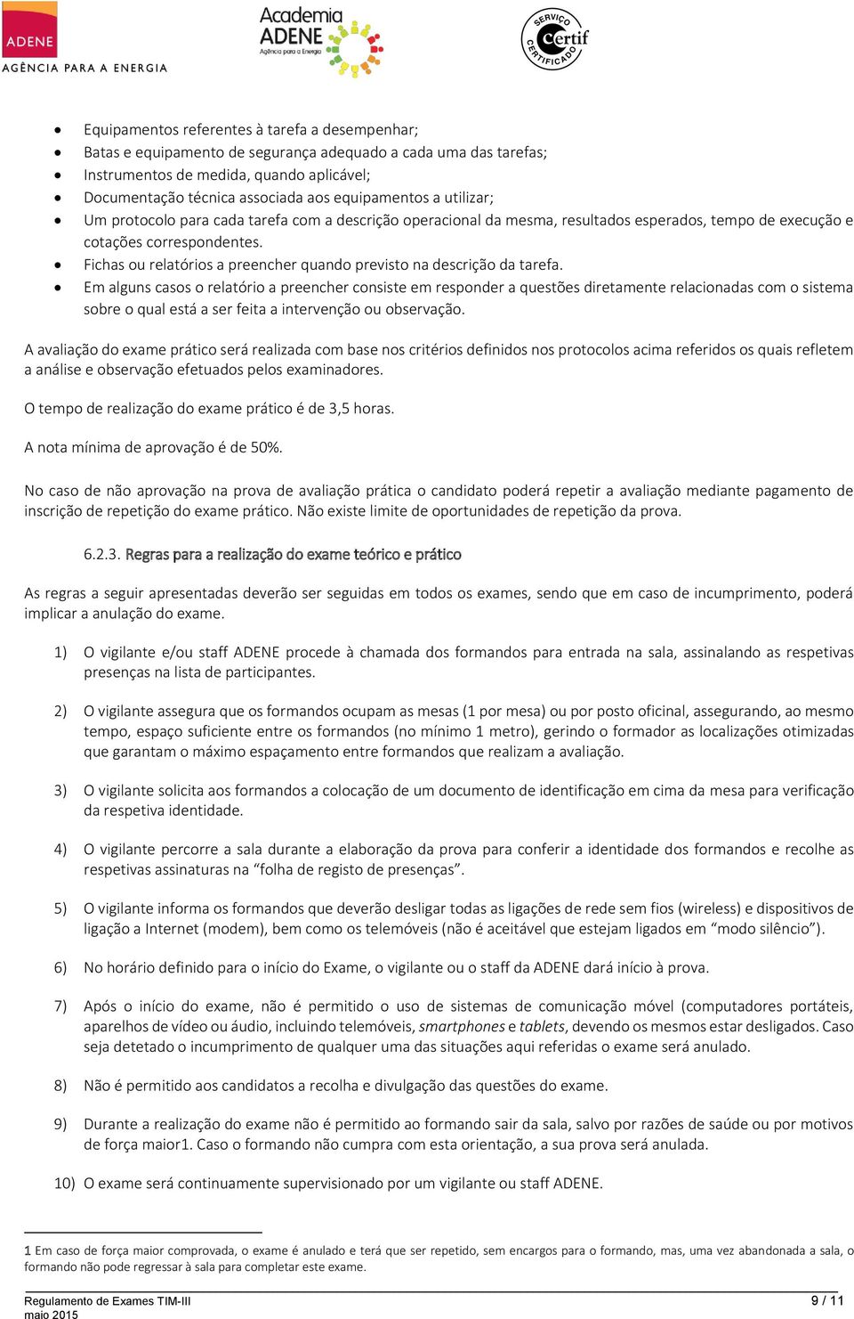 Fichas ou relatórios a preencher quando previsto na descrição da tarefa.