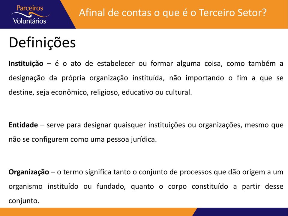 Entidade serve para designar quaisquer instituições ou organizações, mesmo que não se configurem como uma pessoa jurídica.