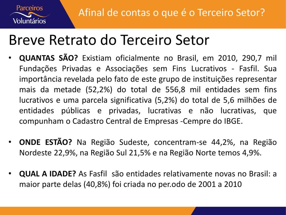 total de 5,6 milhões de entidades públicas e privadas, lucrativas e não lucrativas, que compunham o Cadastro Central de Empresas -Cempre do IBGE. ONDE ESTÃO?