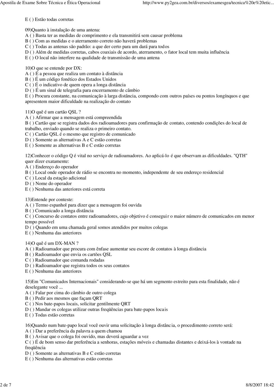 local tem muita influência E ( ) O local não interfere na qualidade de transmissão de uma antena 10)O que se entende por DX: A ( ) É a pessoa que realiza um contato à distância B ( ) É um código