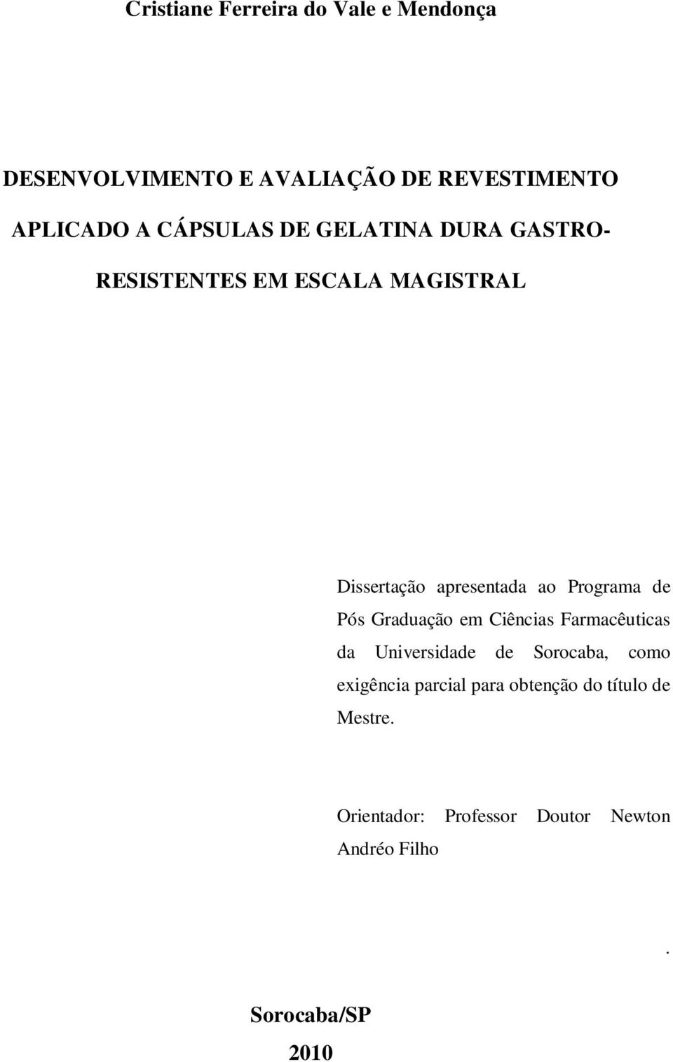 Programa de Pós Graduação em Ciências Farmacêuticas da Universidade de Sorocaba, como exigência