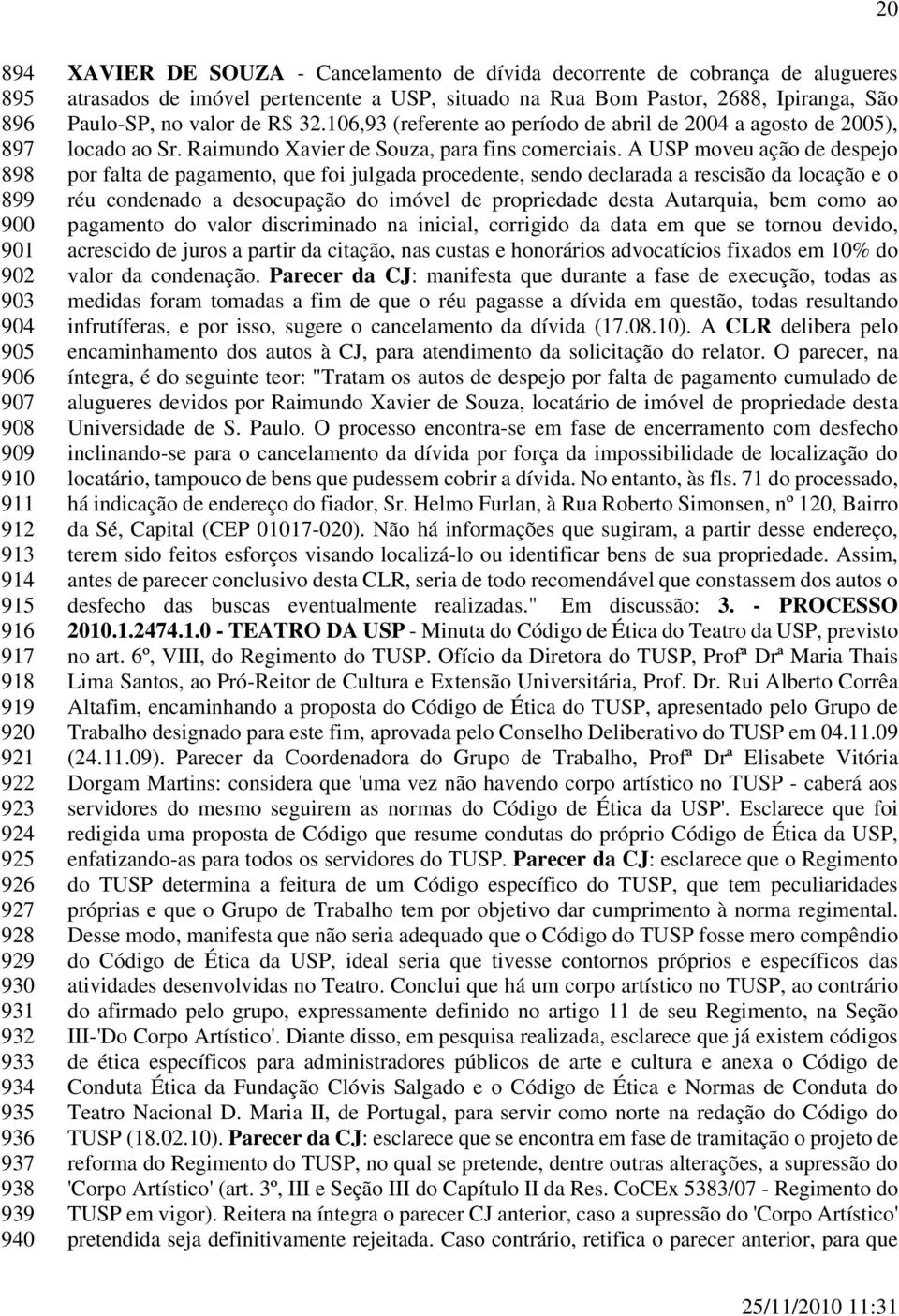 106,93 (referente ao período de abril de 2004 a agosto de 2005), locado ao Sr. Raimundo Xavier de Souza, para fins comerciais.