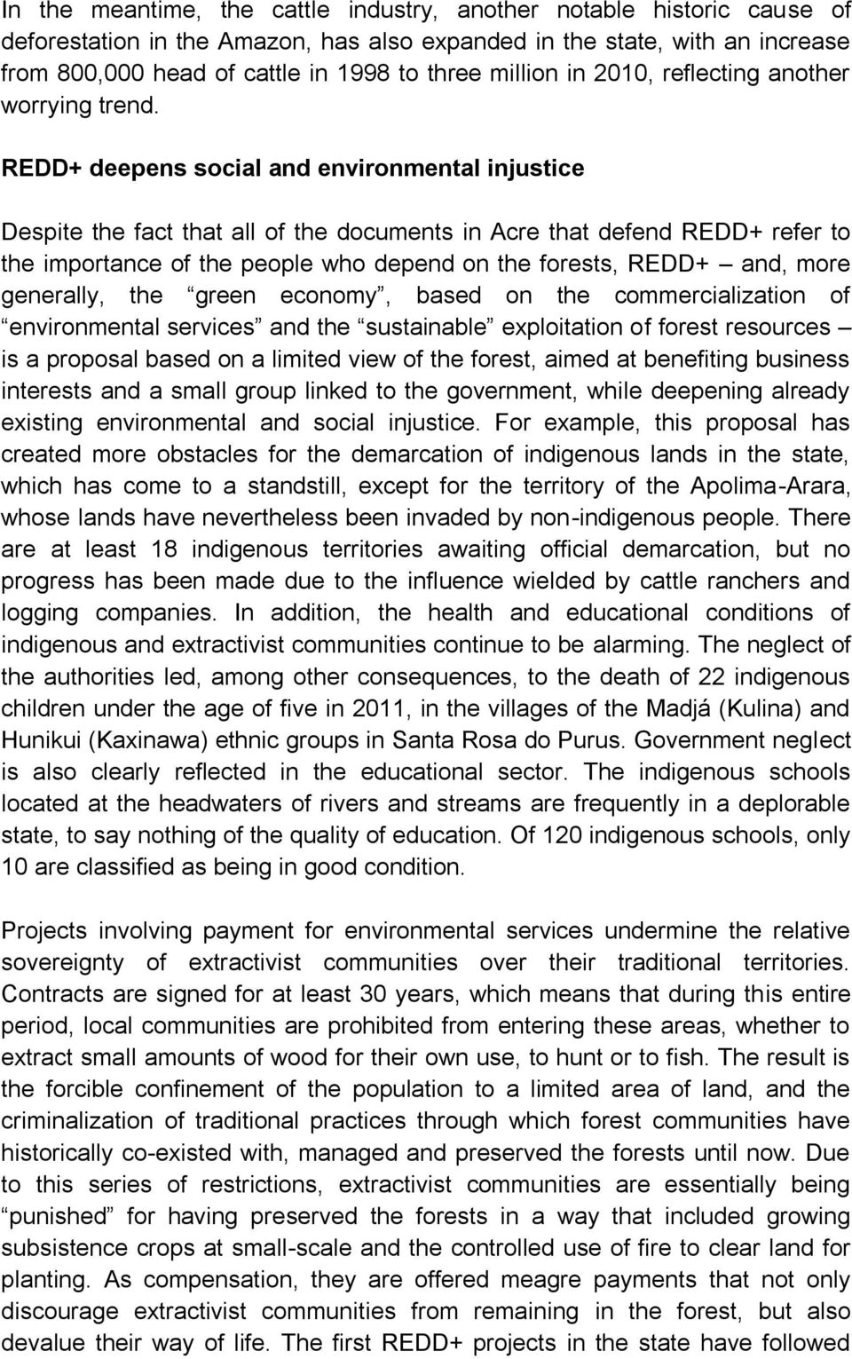 REDD+ deepens social and environmental injustice Despite the fact that all of the documents in Acre that defend REDD+ refer to the importance of the people who depend on the forests, REDD+ and, more