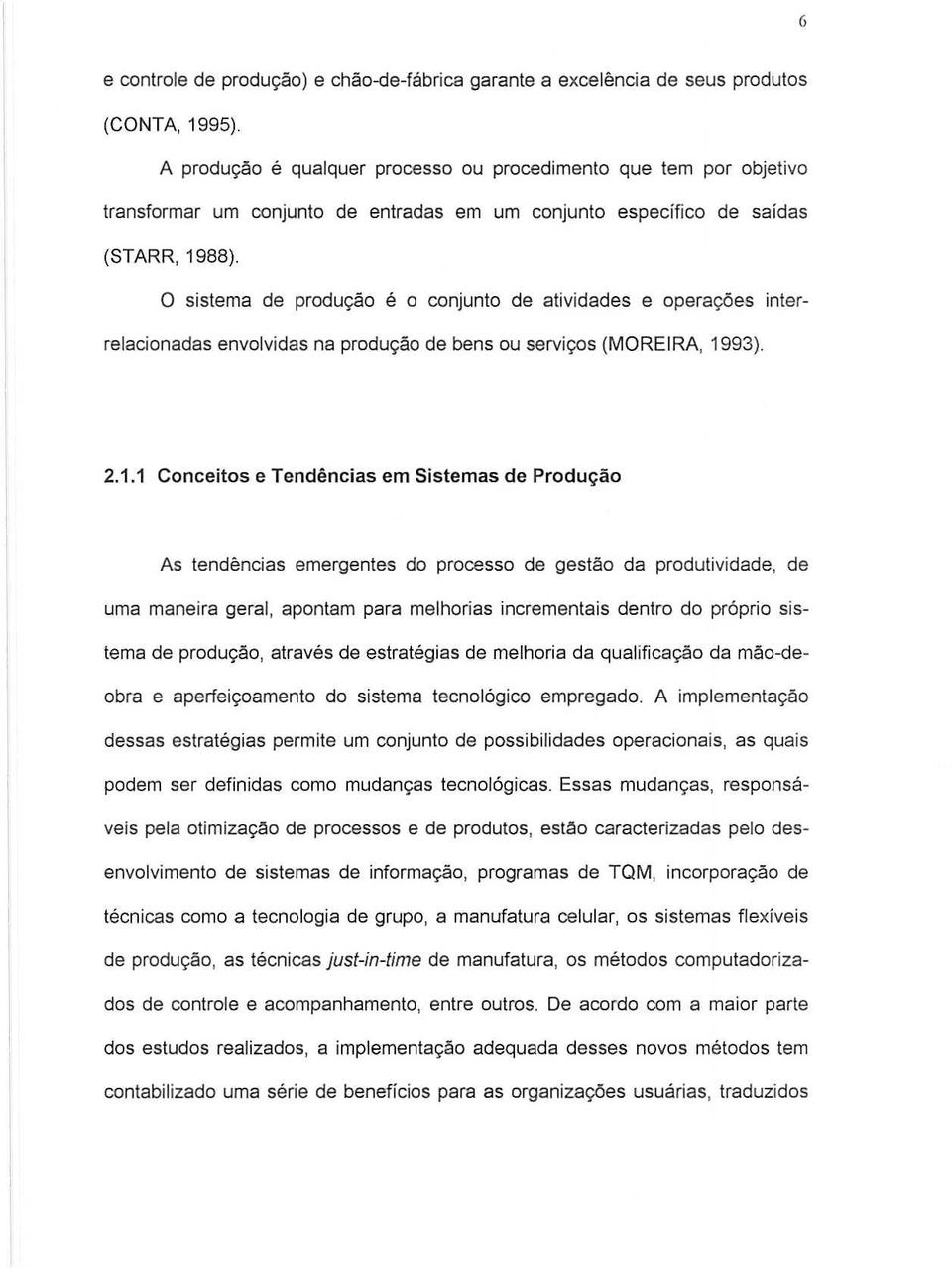 o sistema de produ~o e 0 conjunto de atividades e operac;6es interrelacionadas envolvidas na produ,ao de bens ou servi\oos(moreira, 19