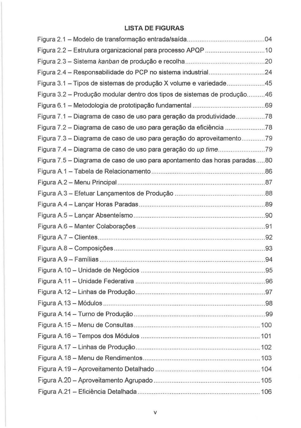 2 - Produ9i\o modular dentro dos tipos de sistemas de produ9i\o.46 Figura 6.1 - Metodologia de prototipa9i\o fundamental.. 69 Figura 7.1 - Diagrama de caso de uso para gera9i\o da produtividade.